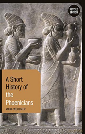 A Short History of the Phoenicians: Revised Edition (Short Histories) - Mark Woolmer [KSIĄŻKA]