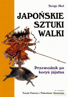 Japońskie sztuki walki. Przewodnik po koryu jujutsu. - Mol Serge [KSIĄŻKA]