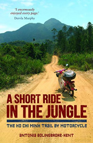 A Short Ride in the Jungle: The Ho Chi Minh Trail by Motorcycle - Antonia Bolingbroke-Kent [KSIĄŻKA]