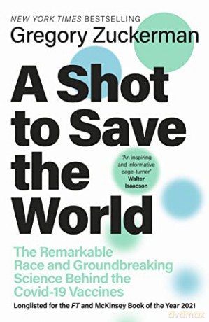A Shot to Save the World: The Remarkable Race and Ground-Breaking Science Behind the Covid-19 Vaccines - Gregory Zuckerman [KSIĄŻKA]