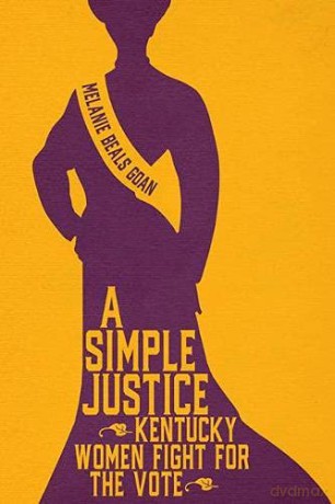 A Simple Justice: Kentucky Women Fight for the Vote - Melanie Beals Goan [KSIĄŻKA]