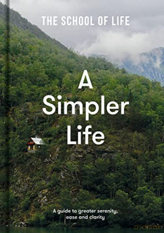 A Simpler Life: a guide to greater serenity, ease, and clarity - The School of Life [KSIĄŻKA]