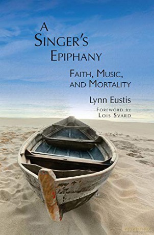 A Singer's Epiphany: Faith, Music and Mortality - Lynn Eustis [KSIĄŻKA]