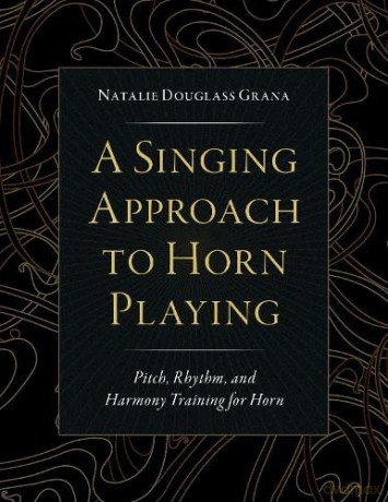 A Singing Approach to Horn Playing: Pitch, Rhythm, and Harmony Training for Horn - Natalie Douglass Grana [KSIĄŻKA]