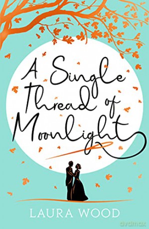 A Single Thread of Moonlight - A Cinderella story of revenge and romance - Laura Wood [KSIĄŻKA]