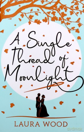 A Single Thread of Moonlight - A Cinderella story of revenge and romance - Laura Wood [KSIĄŻKA]