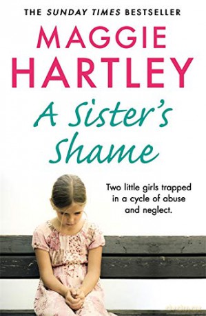 A Sister's Shame: Two Little Girls Trapped in a Cycle of Abuse and Neglect (A Maggie Hartley Foster Carer Story) - Maggie Hartley [KSIĄŻKA]