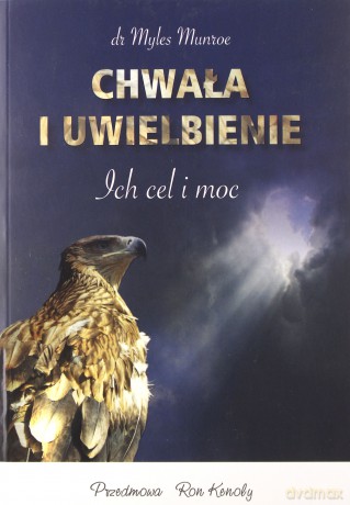 Chwała i uwielbienie. Ich cel i moc [KSIĄŻKA]