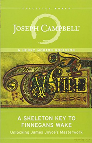 A Skeleton Key to Finnegans Wake: Unlocking James Joyce's Masterwork (Collected Works of Joseph Campbell) - Joseph Campbell [KSIĄŻKA]