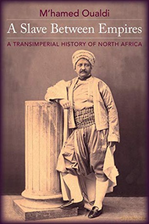 A Slave Between Empires: A Transimperial History of North Africa - M`hamed Oualdi [KSIĄŻKA]