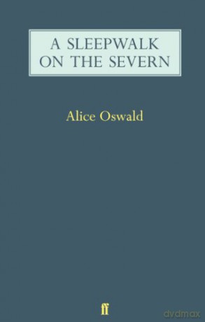 A Sleepwalk on the Severn - Alice Oswald [KSIĄŻKA]