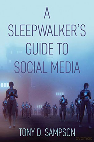 A Sleepwalker's Guide to Social Media - Tony D. Sampson [KSIĄŻKA]
