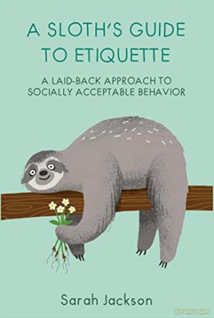 A Sloth's Guide to Etiquette: A laid-back approach to socially acceptable behavior - Sarah Jackson [KOMIKS]