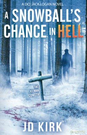 A Snowball's Chance in Hell: A Scottish Murder Mystery (DCI Logan Crime Thrillers) - JD Kirk [KSIĄŻKA]