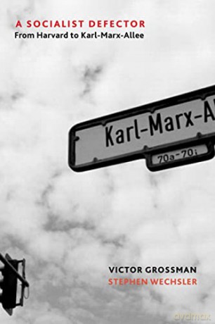 A Socialist Defector: From Harvard to Karl-Marx-Allee - Victor Grossman [KSIĄŻKA]