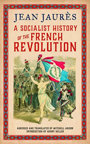 A Socialist History of the French Revolution - Jean Jaures [KSIĄŻKA]