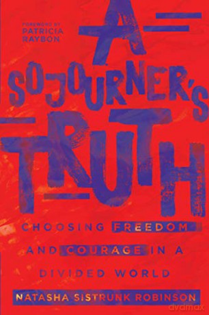 A Sojourner's Truth: Choosing Freedom and Courage in a Divided World - Natasha Sistrunk Robinson [KSIĄŻKA]