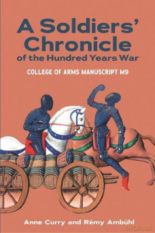 A Soldiers' Chronicle of the Hundred Years War: College of Arms Manuscript M 9 - Anne Curry [KSIĄŻKA]