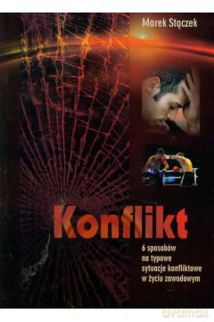 Konflikt. 6 sposobów na typowe sytuacje konfliktowe w życiu zawodowym - Marek Strączek [KSIĄŻKA]