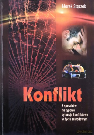 Konflikt. 6 sposobów na typowe sytuacje konfliktowe w życiu zawodowym - Marek Strączek [KSIĄŻKA]