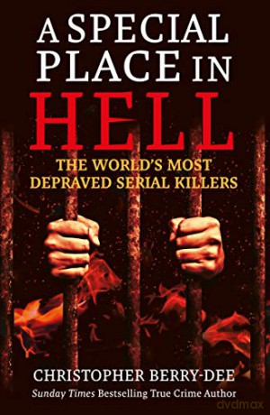 A Special Place in Hell: The World's Most Depraved Serial Killers - Christopher Berry-Dee [KSIĄŻKA]