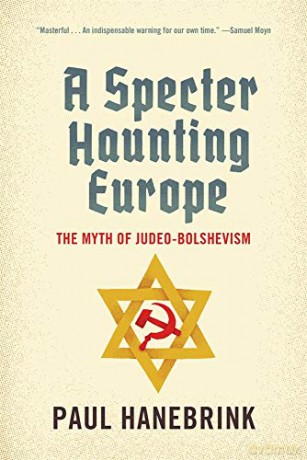 A Specter Haunting Europe: The Myth of Judeo-Bolshevism - Paul Hanebrink [KSIĄŻKA]