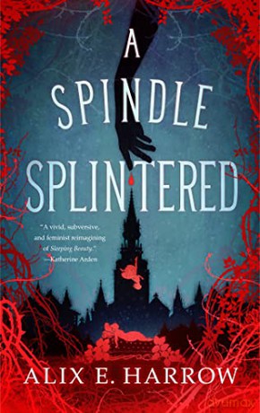 A Spindle Splintered (Fractured Fables) - Alix E Harrow [KSIĄŻKA]