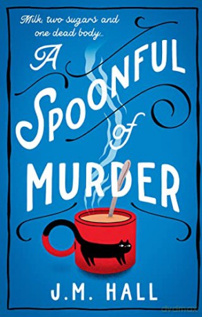 A Spoonful of Murder: A totally unputdownable British cozy mystery novel - J M Hall [KSIĄŻKA]