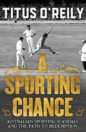 A Sporting Chance: Australian Sporting Scandals and the Path to Redemption - Titus O'Reily [KSIĄŻKA]
