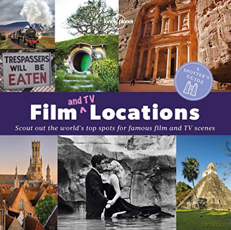 A Spotter's Guide to Film (and TV) Locations: A Spotter's Guide: Scout Out the World's Top Spots for Famous Film and TV Scenes (Lonely Planet) - Lonely Planet [KSIĄŻKA]