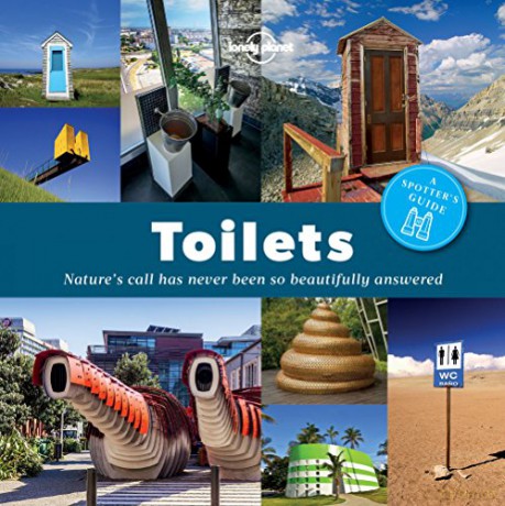 A Spotter's Guide to Toilets: A Spotter's Guide: Nature's call has never been so beautifully answered (Lonely Planet) - Lonely Planet [KSIĄŻKA]