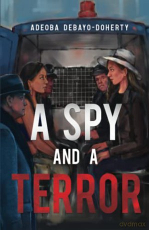A Spy and a Terror: Olympia Publishers - Adeoba Debayo-Doherty [KSIĄŻKA]