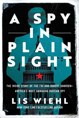 A Spy in Plain Sight: The Inside Story of the FBI and Robert Hanssen-America's Most Damaging Russian Spy - Lis Wiehl [KSIĄŻKA]