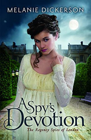 A Spy's Devotion: 1 (The Regency Spies of London, 1) - Melanie Dickerson [KSIĄŻKA]