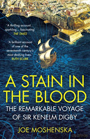 A Stain in the Blood: The Remarkable Voyage of Sir Kenelm Digby - Joe Moshenska [KSIĄŻKA]