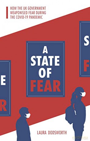 A State of Fear: How the UK government weaponised fear during the Covid-19 pandemic - Laura Dodsworth [KSIĄŻKA]