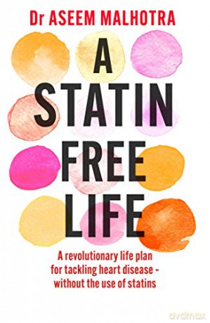 A Statin-Free Life: A revolutionary life plan for tackling heart disease - without the use of statins - Dr Aseem Malhotra [KSIĄŻKA]