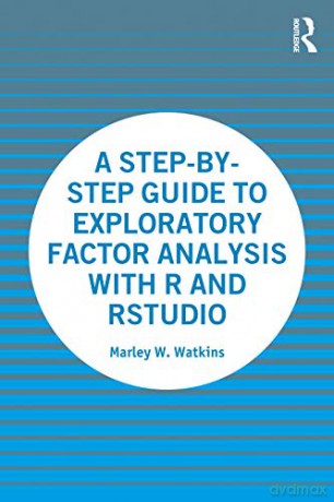 A Step-by-Step Guide to Exploratory Factor Analysis with R and RStudio - Marley Watkins [KSIĄŻKA]