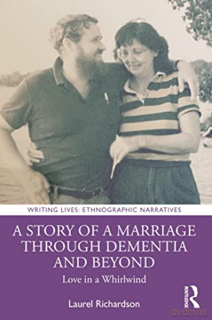 A Story of a Marriage Through Dementia and Beyond: Love in a Whirlwind (Writing Lives: Ethnographic Narratives) - Laurel Richardson [KSIĄŻKA]