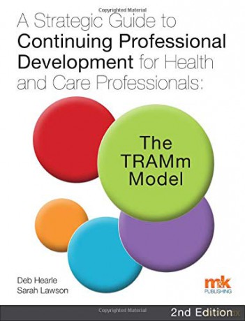 A Strategic Guide to Continuing Professional Development for Health and Care Professionals: The TRAMm Model - Deb Hearle [KSIĄŻKA]
