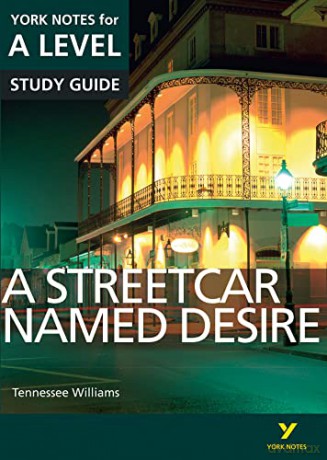 A Streetcar Named Desire: York Notes for A-level: everything you need to catch up, study and prepare for 2021 assessments and 2022 exams (York Notes Advanced) - Hana Sambrook [KSIĄŻKA]
