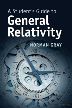 A Student's Guide to General Relativity (Student's Guides) - Norman Gray [KSIĄŻKA]