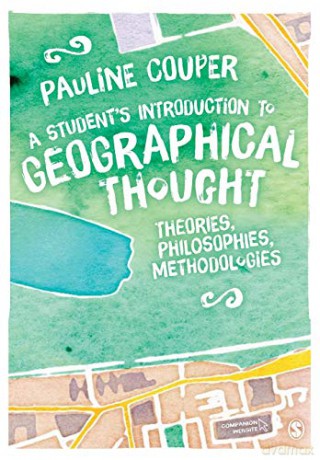A Student's Introduction to Geographical Thought: Theories, Philosophies, Methodologies - Pauline Couper [KSIĄŻKA]
