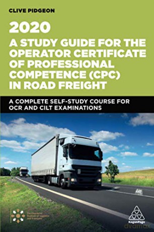 A Study Guide for the Operator Certificate of Professional Competence (CPC) in Road Freight 2020: A Complete Self-Study Course for OCR and CILT Examinations - Clive Pidgeon [KSIĄŻKA]