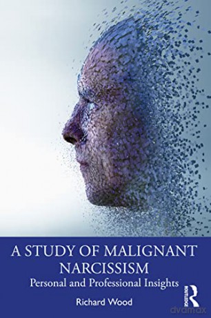 A Study of Malignant Narcissism: Personal and Professional Insights - Richard Wood [KSIĄŻKA]