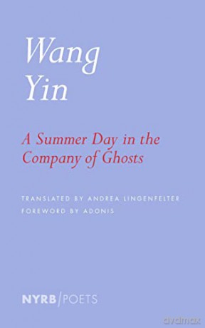 A Summer Day in the Company of Ghosts: Selected Poems (Nyrb Poets) (New York Review Books: Poets) - Wang Yin [KSIĄŻKA]