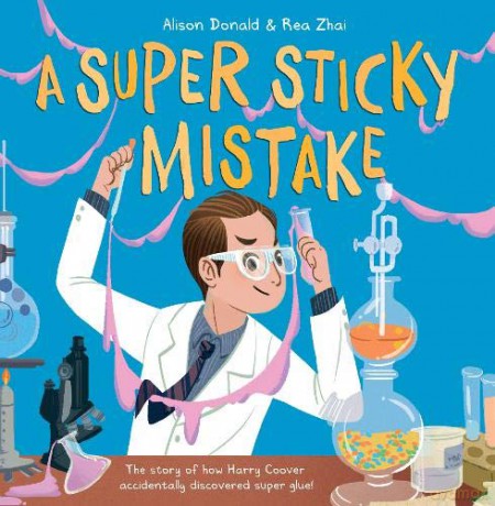 A Super Sticky Mistake: The story of how Harry Coover accidentally invented super glue!: The story of how Harry Coover accidentally discovered super glue! - Alison Donald [KSIĄŻKA]