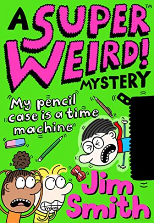 A Super Weird! Mystery: My Pencil Case is a Time Machine: New for 2021 from the bestselling author of Barry Loser! Perfect for 7+ fans of Wimpy Kid and Dogman - Jim Smith [KSIĄŻKA]