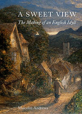 A Sweet View: The Making of an English Idyll - Malcolm Andrews [KSIĄŻKA]