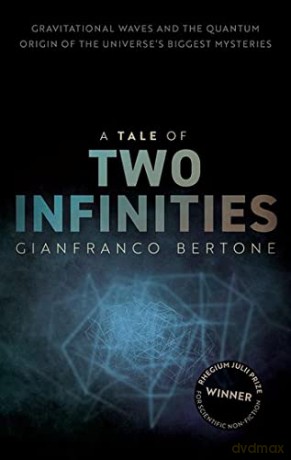 A Tale of Two Infinities: Gravitational Waves and the Quantum Origin of the Universe's Biggest Mysteries - Gianfranco Bertone [KSIĄŻKA]